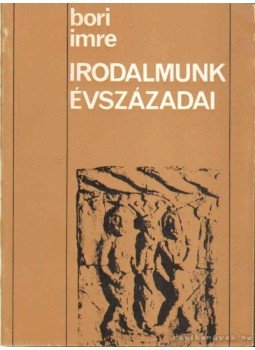 Bori Imre - Irodalmunk évszázadai Bori Imre - Irodalmunk évszázadai, 1975 antikvár könyv
