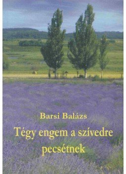 Fr. Barsi Balázs OFM - Tégy engem a szívedre pecsétnek Fr. Barsi Balázs OFM - Tégy engem a szívedre pecsétnek, Sümeg 2003 antikvár könyv