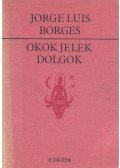 Jorge Luis Borges - Okok, jelek, dolgok