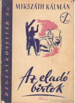 Mikszáth Kálmán - Az eladó birtok Mikszáth Kálmán - Az eladó birtok, Budapest 1945 antikvár könyv