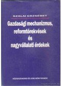 Szalai Erzsébet - Gazdasági mechanizmus, reformtörekvések és nagyvállalati érdekek