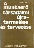 Kovács János - A munkaerő társadalmi újratermelése és tervezése