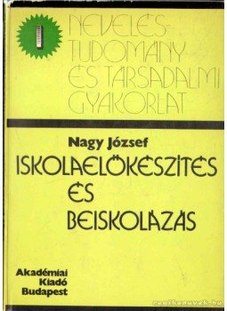 Dr. Nagy József - Iskolaelőkészítés és beiskolázás Dr. Nagy József - Iskolaelőkészítés és beiskolázás, Budapest 1974 antikvár könyv