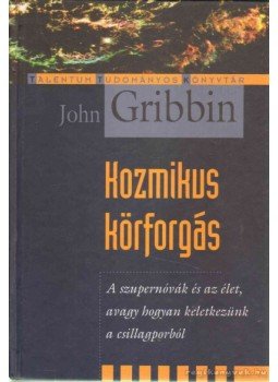 Gribbin, John - Kozmikus körforgás Gribbin, John - Kozmikus körforgás, 2007 antikvár könyv