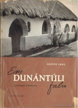 Szántó Imre - Egy dunántúli falu Szántó Imre - Egy dunántúli falu, Budapest 1960 antikvár könyv