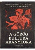 Ritoók Zsigmond,Sarkady János,Szilágyi János György - A görög kultúra aranykora