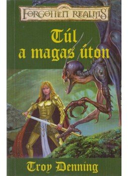 Denning, Troy - Túl a magas úton Denning, Troy - Túl a magas úton, Budapest 2003 antikvár könyv