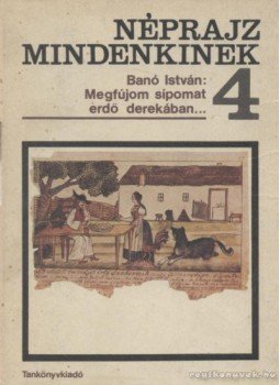Banó István - Megfújom sípomat erdő derekában... Banó István - Megfújom sípomat erdő derekában..., Budapest 1985 antikvár könyv