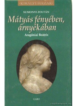 Sumonyi Zoltán - Mátyás fényében, árnyékában Sumonyi Zoltán - Mátyás fényében, árnyékában, Budapest 2011 antikvár könyv