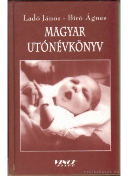Ladó János, Bíró Ágnes - Magyar utónévkönyv Ladó János, Bíró Ágnes - Magyar utónévkönyv, Budapest 2005 antikvár könyv