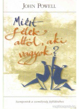 Powell, John - Miért félek attól, aki vagyok? Powell, John - Miért félek attól, aki vagyok?, Budapest 1998 antikvár könyv