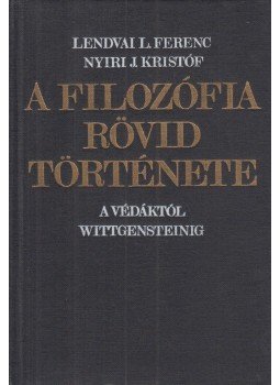 Lendvai L. Ferenc, Nyíri J. Kristóf - A filozófia rövid története Lendvai L. Ferenc, Nyíri J. Kristóf - A filozófia rövid története, Budapest 1981 antikvár könyv