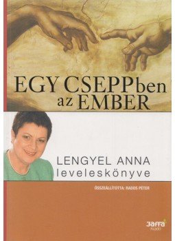 Lengyel Anna, Rados Péter - Egy cseppben az ember Lengyel Anna, Rados Péter - Egy cseppben az ember, Budapest 2005 antikvár könyv