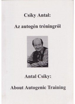 Csíky Antal - Az autogén tréningről - About Autogenic Training Csíky Antal - Az autogén tréningről - About Autogenic Training, Budapest 2000 antikvár könyv