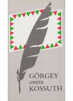 Kossuth Lajos, Görgey Artúr - Görgey contra Kossuth Kossuth Lajos, Görgey Artúr - Görgey contra Kossuth, Budapest 1989 antikvár könyv