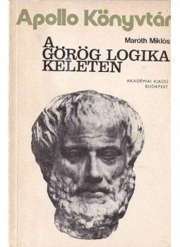 Maróth Miklós - A görög logika keleten Maróth Miklós - A görög logika keleten, Budapest 1980 antikvár könyv