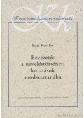 Kéri Katalin - Bevezetés a neveléstörténeti kutatások módszertanába