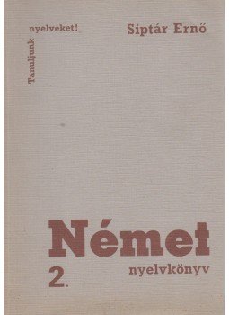 Siptár Ernő - Német nyelvkönyv 2. Siptár Ernő - Német nyelvkönyv 2., Budapest 1971 antikvár könyv