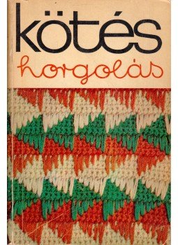 Gyulai Irén - Kötés-horgolás Gyulai Irén - Kötés-horgolás, Budapest 1975 antikvár könyv