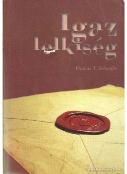 Schaeffer, Francis A. - Igaz lelkiség Schaeffer, Francis A. - Igaz lelkiség, Pécel 2008 antikvár könyv