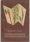 Jeszenszky Árpád - Oltás, szemzés, dugványozás