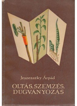 Jeszenszky Árpád - Oltás, szemzés, dugványozás Jeszenszky Árpád - Oltás, szemzés, dugványozás, Budapest 1958 antikvár könyv