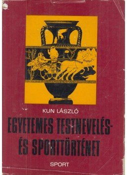 Kun László - Egyetemes testnevelés- és sporttörténet Kun László - Egyetemes testnevelés- és sporttörténet, Budapest 1978 antikvár könyv