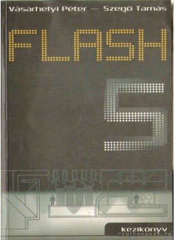 Szegő Tamás, Vásárhelyi Péter - Flash 5 kézikönyv Szegő Tamás, Vásárhelyi Péter - Flash 5 kézikönyv, Budapest 0 antikvár könyv