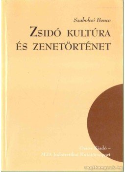 Szabolcsi Bence - Zsidó kultúra és zenetörténet Szabolcsi Bence - Zsidó kultúra és zenetörténet, Budapest 1999 antikvár könyv