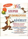 Loeschnig, Louis V.,Mandell, Muriel,Breckenridge, Judy,Fredericks, Anthony D. - 365 szuper tudományos kísérlet