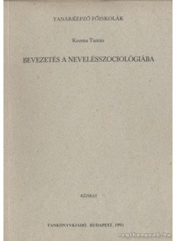 Kozma Tamás - Bevezetés a nevelésszociológiába Kozma Tamás - Bevezetés a nevelésszociológiába, Budapest 1991 antikvár könyv