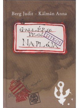 Berg Judit, Kálmán Anna - Galléros Fecó naplója Berg Judit, Kálmán Anna - Galléros Fecó naplója, 2010 antikvár könyv