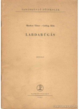 Csillag Béla, Markos Tibor - Labdarúgás Csillag Béla, Markos Tibor - Labdarúgás, Budapest 1963 antikvár könyv