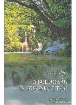 White, Ellen G. - A boldogság és egészség titkai White, Ellen G. - A boldogság és egészség titkai, Budapest 2009 antikvár könyv