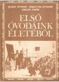 Zibolen Endre,Bilibok Péterné,Sebestyén Istvánné - Első óvodáink életéből 1829-1833