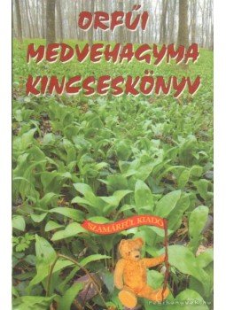 Nagy Bandó András - Orfűi medvehagyma kincseskönyv Nagy Bandó András - Orfűi medvehagyma kincseskönyv, Orfű 2006 antikvár könyv