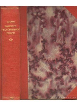 Shaw, Bernard - Ember és felsőbbrendű ember Shaw, Bernard - Ember és felsőbbrendű ember, 0 antikvár könyv