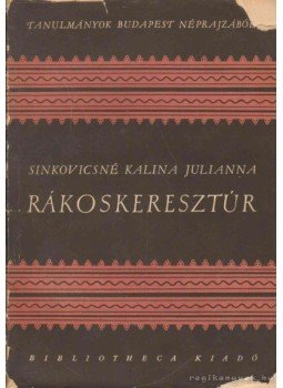 Sinkovics Istvánné Kalina Julianna - Rákoskeresztúr Sinkovics Istvánné Kalina Julianna - Rákoskeresztúr, Budapest 1958 antikvár könyv