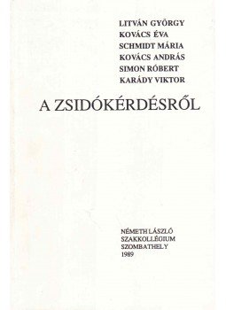 Simon Róbert, Litván György, Kovács András, Kovács Éva, Karády Viktor, Schmidt Mária - A zsidókérdésről Simon Róbert, Litván György, Kovács András, Kovács Éva, Karády Viktor, Schmidt Mária - A zsidókérdésről, Szombathely 1989 antikvár könyv