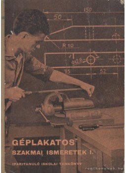 Király Ottó, Szandtner Frigyes, Csanádi Gyula - Géplakatos szakmai ismeretek Király Ottó, Szandtner Frigyes, Csanádi Gyula - Géplakatos szakmai ismeretek, Budapest 1962 antikvár könyv