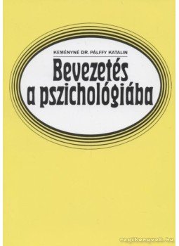 Keményné Pálffy Katalin - Bevezetés a pszichológiába Keményné Pálffy Katalin - Bevezetés a pszichológiába, Budapest 2007 antikvár könyv