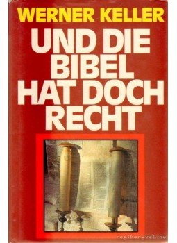 Keller, Werner - Und die Bibel hat doch recht Keller, Werner - Und die Bibel hat doch recht, 1978 antikvár könyv