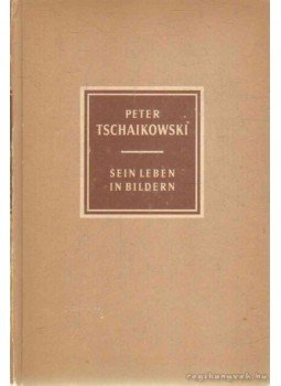 Petzoldt, Richard - Peter Tschaikowski 1840-1893 Petzoldt, Richard - Peter Tschaikowski 1840-1893, Leipzig 1953 antikvár könyv