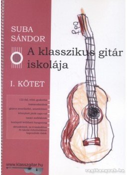 Suba Sándor - A klasszikus gitár iskolája I. kötet Suba Sándor - A klasszikus gitár iskolája I. kötet, Debrecen 2012 antikvár könyv