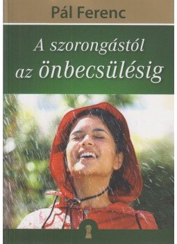 Pál Ferenc - A szorongástól az önbecsülésig Pál Ferenc - A szorongástól az önbecsülésig, Budapest 2012 antikvár könyv