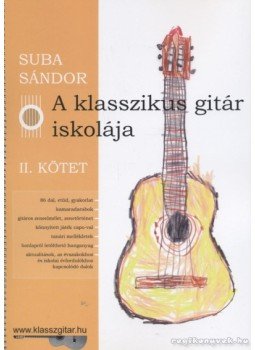 Suba Sándor - A klasszikus gitár iskolája II. kötet Suba Sándor - A klasszikus gitár iskolája II. kötet, Debrecen 2012 antikvár könyv