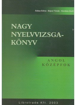 Bajczi Tünde, Kerekes Zsolt, Ádász Edina - Nagy nyelvvizsgakönyv Bajczi Tünde, Kerekes Zsolt, Ádász Edina - Nagy nyelvvizsgakönyv, Budapest 2003 antikvár könyv