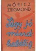 Móricz Zsigmond - Légy jó mindhalálig
