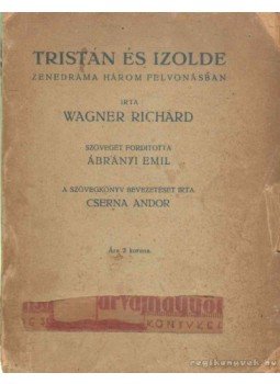 Wagner Richárd - Tristán és Izolde Wagner Richárd - Tristán és Izolde, 0 antikvár könyv