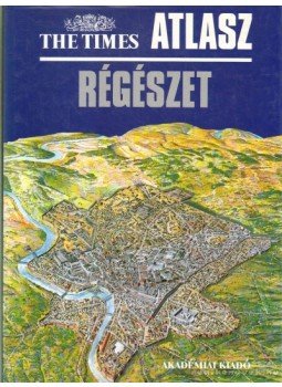 Dr. Antus Sándorné (főszerk.), Gyarmati János, Dezső Tamás - The Times Atlasz - Régészet Dr. Antus Sándorné (főszerk.), Gyarmati János, Dezső Tamás - The Times Atlasz - Régészet, Budapest 1994 antikvár könyv